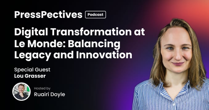 Lou Grasser Digital Transformation at Le Monde: Balancing Legacy and Innovation